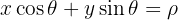 $$x\cos\theta + y\sin\theta = \rho $$ $$x\cos\theta + y\sin\theta = \rho $$