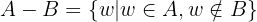 $$A-B = \{ w|w\in A, w \notin B \}$$