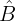 $\hat{B}$