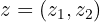 $z = (z_1, z_2)$