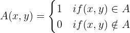 $$ A(x,y) = \begin{cases}
1 & if (x,y) \in A \\
0 & if (x,y) \notin A \\
\end{cases}
$$