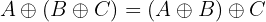 $$A\oplus (B \oplus C) = (A \oplus B) \oplus C$$ $$A\oplus (B \oplus C) = (A \oplus B) \oplus C$$