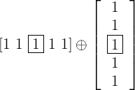 $$[1\ 1\ \boxed{1}\ 1\ 1] \oplus \left[ \begin{array}{c}1\\1\\\boxed{1}\\1\\1\end{array}\right]$$