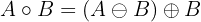 $$A\circ B = (A \ominus B) \oplus B$$ $$A\circ B = (A \ominus B) \oplus B$$