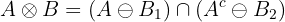 $$A \otimes B = (A\ominus B_1) \cap (A^c\ominus B_2)$$