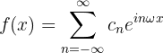 $$f(x) = \sum_{n=-\infty}^{\infty} c_n e^{in \omega x}$$