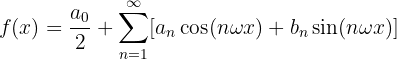 $$f(x) = \frac{a_0}{2} +\sum_{n=1}^{\infty}[a_n \cos(n \omega x) + b_n \sin(n \omega x)]$$