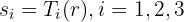 $s_i = T_i(r), i = 1, 2, 3$ $s_i = T_i(r), i = 1, 2, 3$