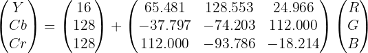 $\begin{pmatrix}Y \\ Cb \\ Cr \end{pmatrix} =
\begin{pmatrix}16 \\ 128 \\ 128 \end{pmatrix} +
\begin{pmatrix}
65.481 & 128.553 & 24.966 \\
-37.797 & -74.203 & 112.000 \\
112.000 & -93.786 & -18.214 \\
\end{pmatrix}\begin{pmatrix} R \\ G \\B \end{pmatrix}$ $\begin{pmatrix}Y \\ Cb \\ Cr \end{pmatrix} =
\begin{pmatrix}16 \\ 128 \\ 128 \end{pmatrix} +
\begin{pmatrix}
65.481 & 128.553 & 24.966 \\
-37.797 & -74.203 & 112.000 \\
112.000 & -93.786 & -18.214 \\
\end{pmatrix}\begin{pmatrix} R \\ G \\B \end{pmatrix}$
