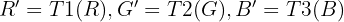 $ R' = T1(R), G' = T2(G), B' = T3(B)$ $ R' = T1(R), G' = T2(G), B' = T3(B)$
