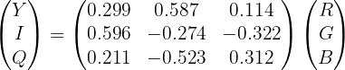 $\begin{pmatrix}Y \\ I \\ Q\end{pmatrix} = \begin{pmatrix}
0.299 & 0.587 & 0.114 \\
0.596 & -0.274 & -0.322 \\
0.211 & -0.523 & 0.312 \\
\end{pmatrix}\begin{pmatrix} R \\ G \\B \end{pmatrix}$ $\begin{pmatrix}Y \\ I \\ Q\end{pmatrix} = \begin{pmatrix}
0.299 & 0.587 & 0.114 \\
0.596 & -0.274 & -0.322 \\
0.211 & -0.523 & 0.312 \\
\end{pmatrix}\begin{pmatrix} R \\ G \\B \end{pmatrix}$