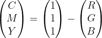 $\begin{pmatrix}C \\ M \\ Y \end{pmatrix} =
\begin{pmatrix} 1 \\ 1 \\ 1 \end{pmatrix} -
\begin{pmatrix} R \\ G \\ B \end{pmatrix}$ $\begin{pmatrix}C \\ M \\ Y \end{pmatrix} =
\begin{pmatrix} 1 \\ 1 \\ 1 \end{pmatrix} -
\begin{pmatrix} R \\ G \\ B \end{pmatrix}$